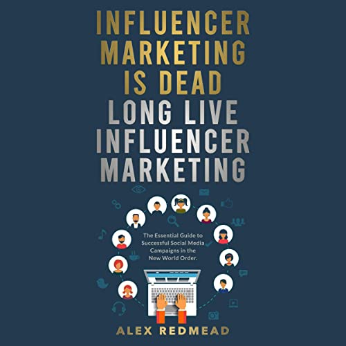 Influencer Marketing Is Dead. Long Live Influencer Marketing