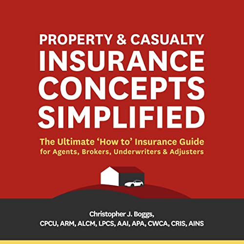Property and Casualty Insurance Concepts Simplified by Christopher J. Boggs