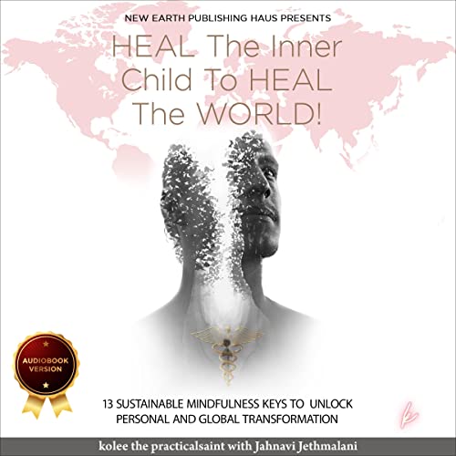 Heal the Inner Child to Heal the World! by Kolee the Practicalsaint