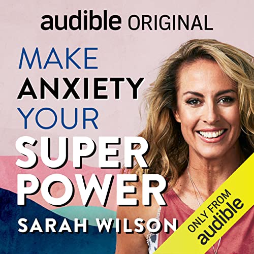 Make Anxiety Your Superpower with Sarah Wilson