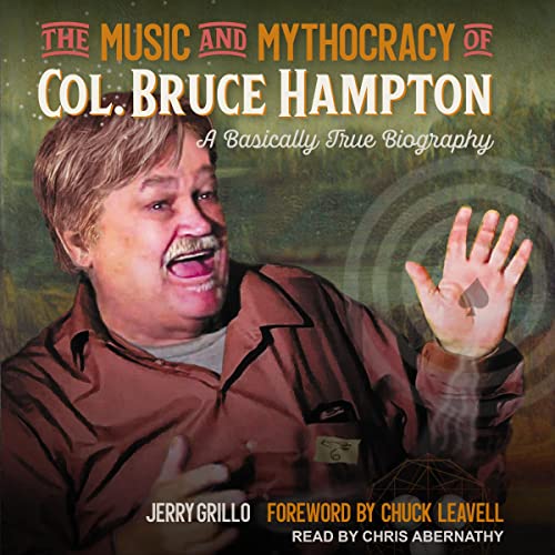 The Music and Mythocracy of Col. Bruce Hampton by Jerry Grillo