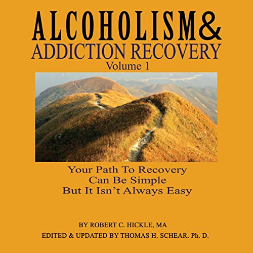Alcoholism & Addiction Recovery, Volume 1 by Robert C. Hickle