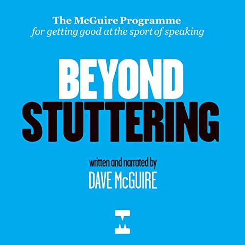 Beyond Stuttering: The Mc Guire Programme for Getting Good at the Sport of Speaking by Dave McGuire