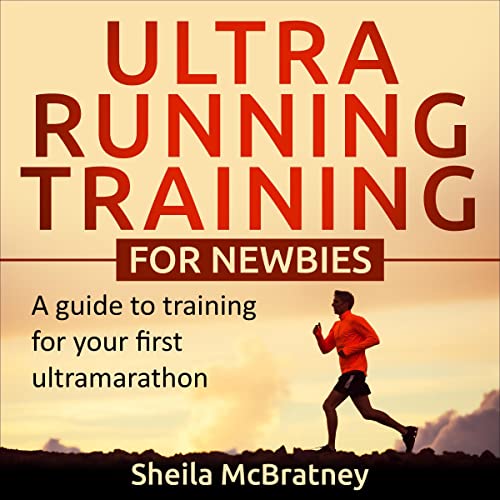 Ultra Running Training for Newbies by Sheila McBratney