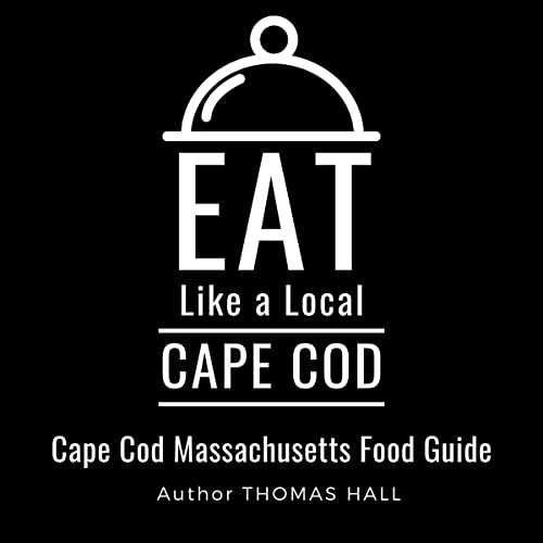 Eat Like a Local - Cape Cod: Cape Cod Massachusetts Food Guide by Thomas Hall