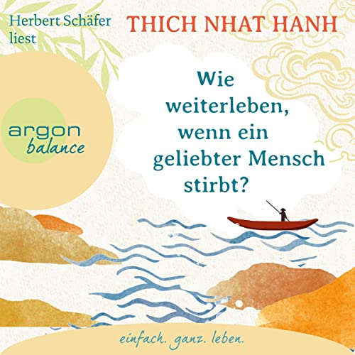 Wie weiterleben, wenn ein geliebter Mensch stirbt? by Thich Nhat Hanh