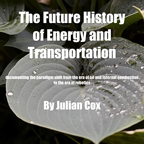 The Future History of Energy and Transportation by Julian Cox