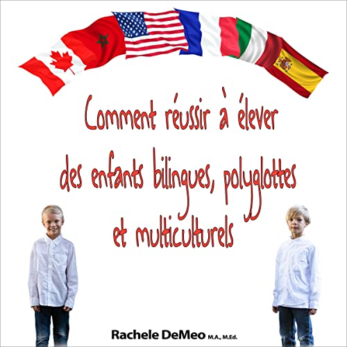 Comment réussir à élever des enfants bilingues, polyglottes et multiculturels [How to Be Successful in Raising Bilingual, Multilingual and Multicultural Children] by Rachele DeMeo