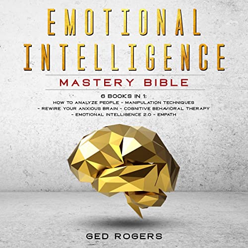 Emotional Intelligence Mastery Bible: 6 Books in 1 by Ged Rogers