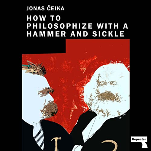 How to Philosophize with a Hammer and Sickle by Jonas Čeika