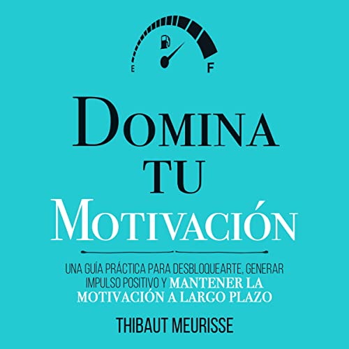 Domina Tu Motivación [Master Your Motivation]