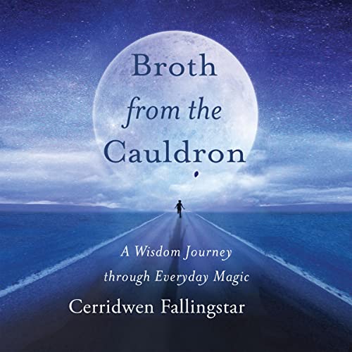 Broth from the Cauldron by Cerridwen Fallingstar