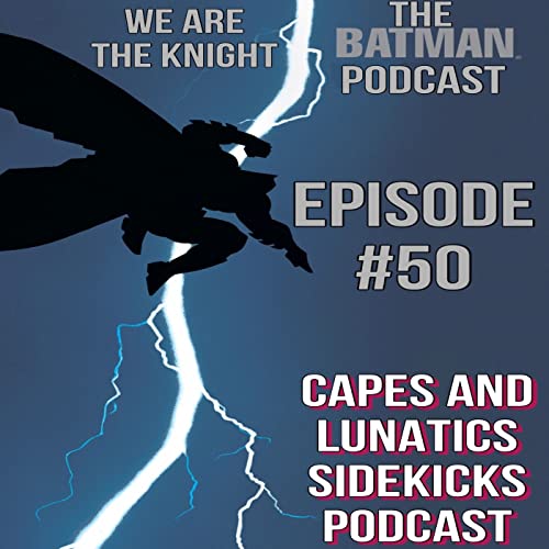 We Are the Knight Ep #50: Batman - The Dark Knight Returns by Unknown
