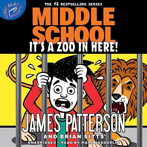 Middle School: It's a Zoo in Here! by James Patterson