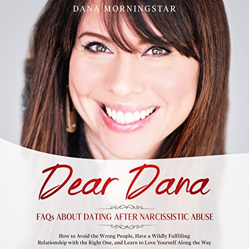 Dear Dana: FAQs About Dating After Narcissistic Abuse