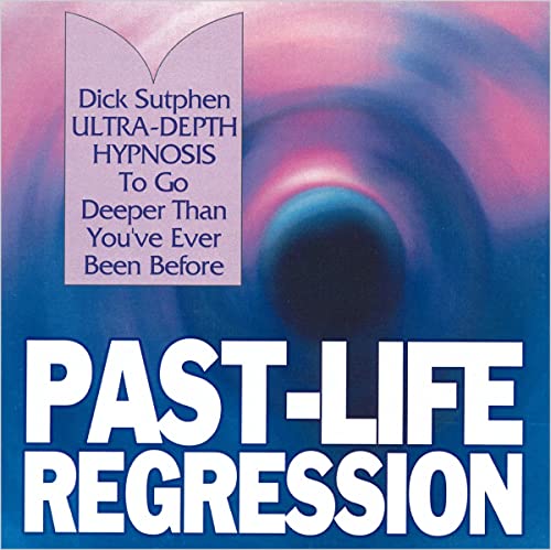 Past-Life Regression: Ultra-Depth Hypnosis by Dick Sutphen