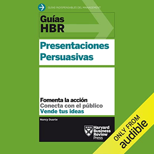 Guías HBR: Presentaciones Persuasivas [HBR Guides: Persuasive Presentations]