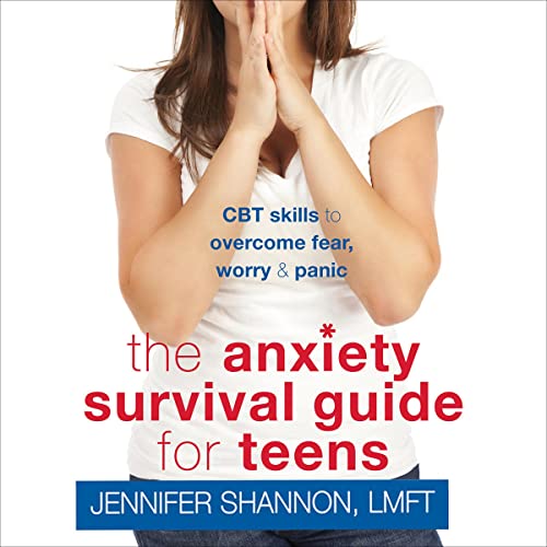 The Anxiety Survival Guide for Teens