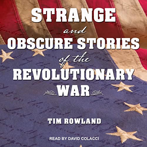 Strange and Obscure Stories of the Revolutionary War by Tim Rowland