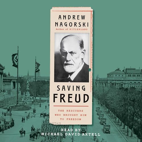 Saving Freud by Andrew Nagorski