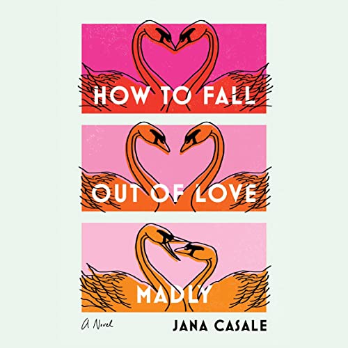 How to Fall Out of Love Madly by Jana Casale