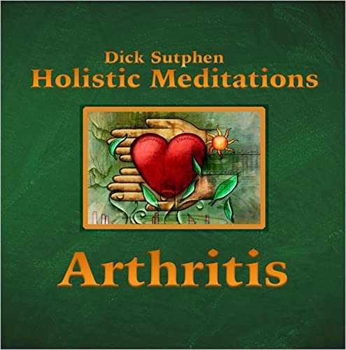 Arthritis: Holistic Meditations by Dick Sutphen