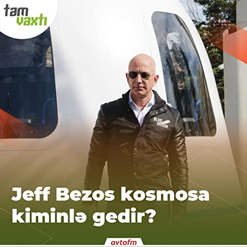 Jeff Bezos kosmosa kiminlə gedir? | Tam vaxtı #26 by Unknown