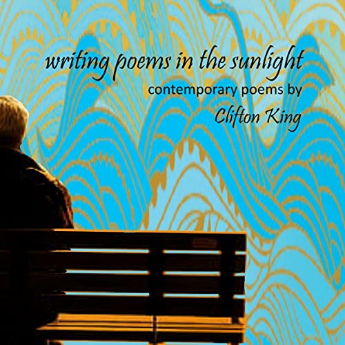 Writing Poems in the Sunlight by Mr. Clifton King