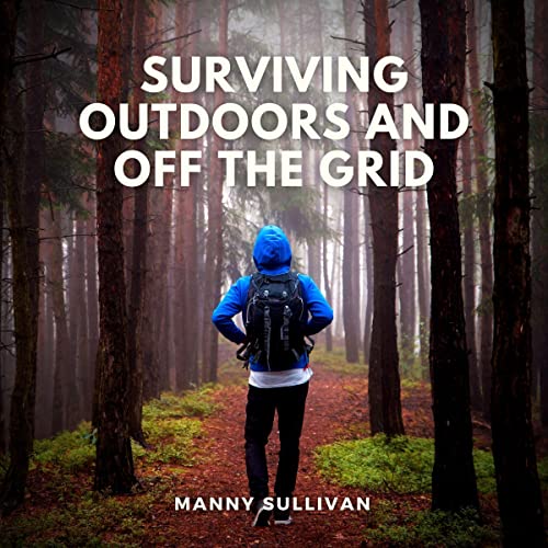Surviving Outdoors and off the Grid