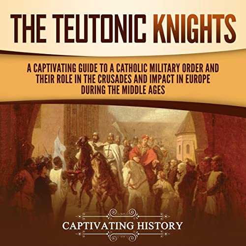 The Teutonic Knights by Captivating History
