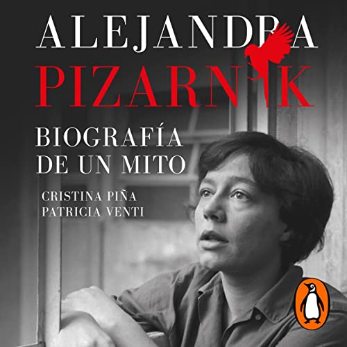 Alejandra Pizarnik. Biografía de un mito [Alejandra Pizarnik. Biography of a Myth]