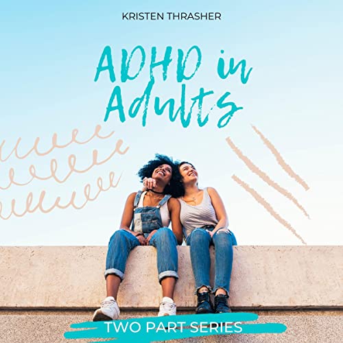 ADHD in Adults: Two Part Series