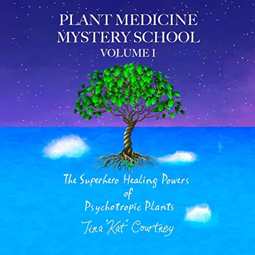 Plant Medicine Mystery School Volume I by Tina Kat Courtney