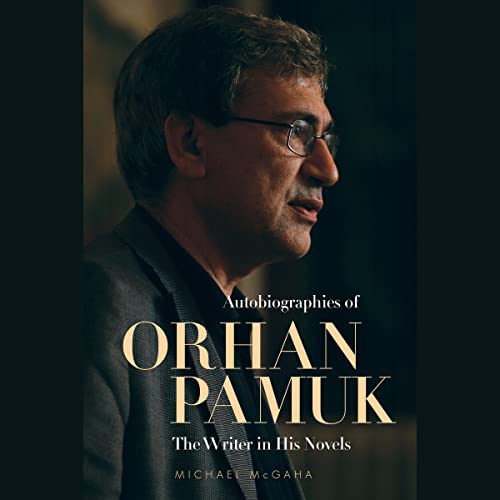 Autobiographies of Orhan Pamuk: The Writer in His Novels