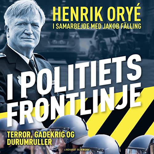 I politiets frontlinje - Terror, gadekrig og durumruller by Henrik Orye