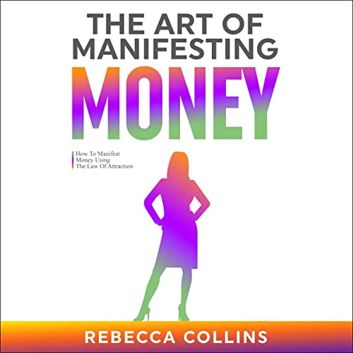 The Art of Manifesting Money: How to Manifest Money Using the Law of Attraction