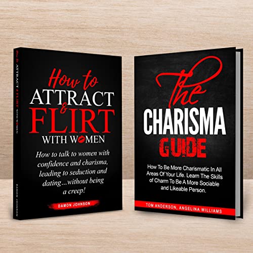 How to Attract and Flirt with Women and the Charisma Guide (2 Books in 1)