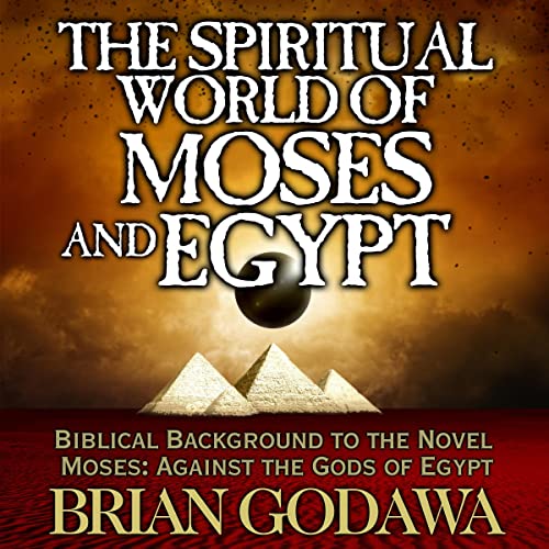 The Spiritual World of Moses and Egypt