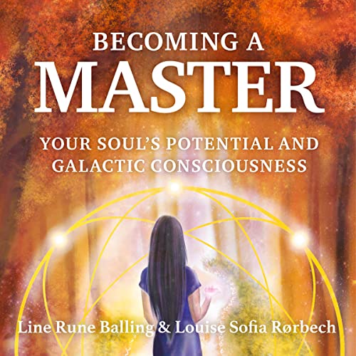Becoming a Master: Your Soul's Potential and Galactic Consciousness