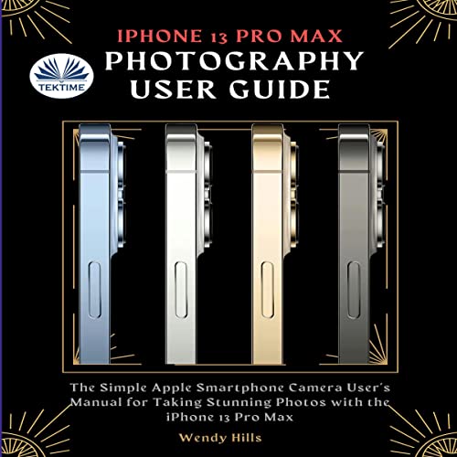 iPhone 13 Pro Max Photography User Guide