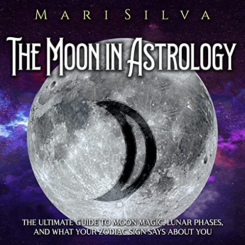 The Moon in Astrology by Mari Silva
