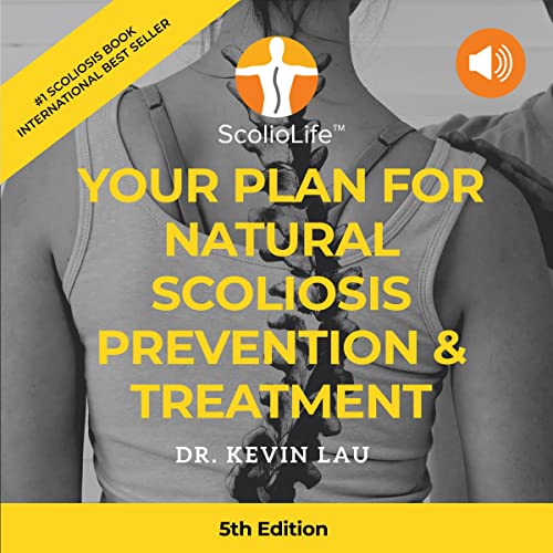 Your Plan for Natural Scoliosis Prevention & Treatment by Kevin Lau