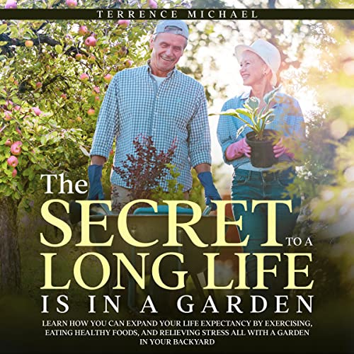 The Secret to a Long Life Is a Garden