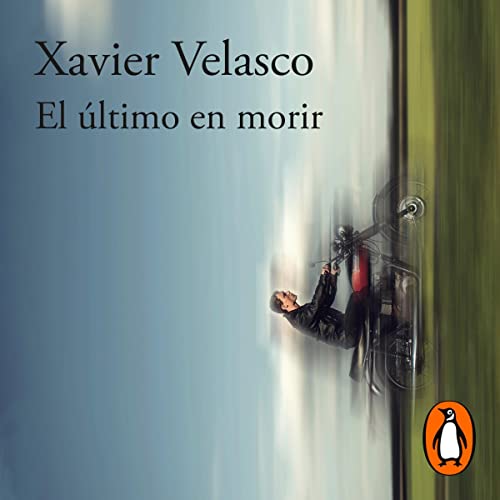 El último en morir [The Last to Die] by Xavier Velasco