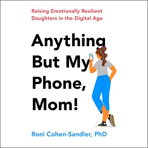 Anything But My Phone, Mom! by Roni Cohen-Sandler