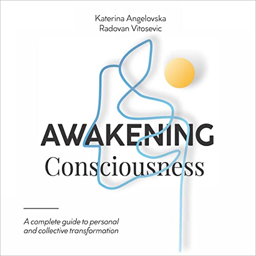 Awakening Consciousness: A Complete Guide to Personal and Collective Transformation by Radovan Vitosevic