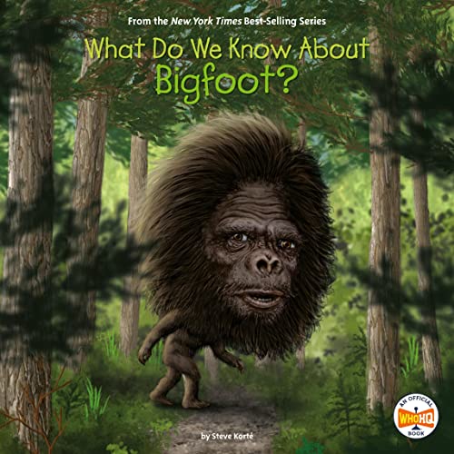 What Do We Know About Bigfoot? by Steve Korté