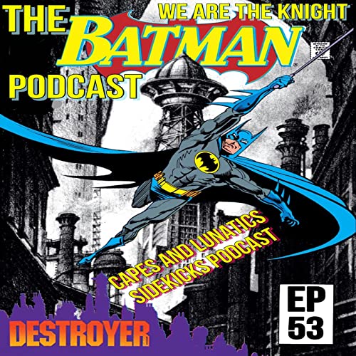 We Are the Knight Ep #53: Batman - The Destroyer by Unknown