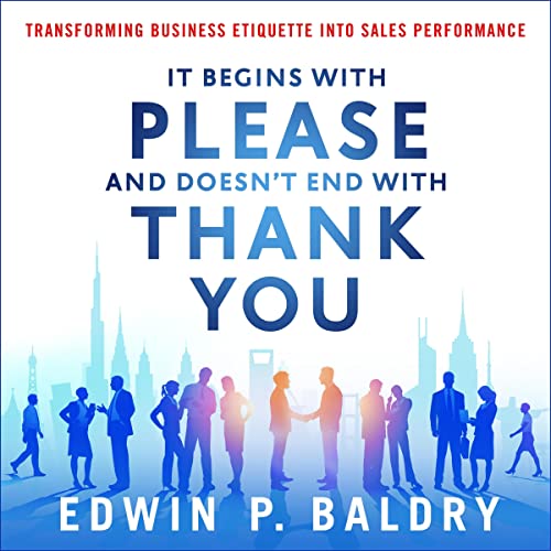 It Begins with Please and Doesn't End with Thank You by Edwin Baldry