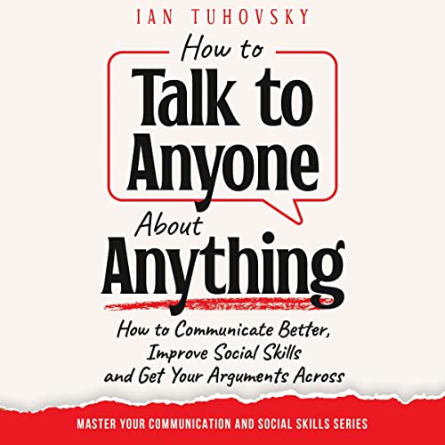 How to Talk to Anyone About Anything